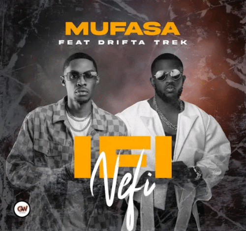 Mufasa Ft. Drifta Trek - Ifi Nefi Mp3 Download