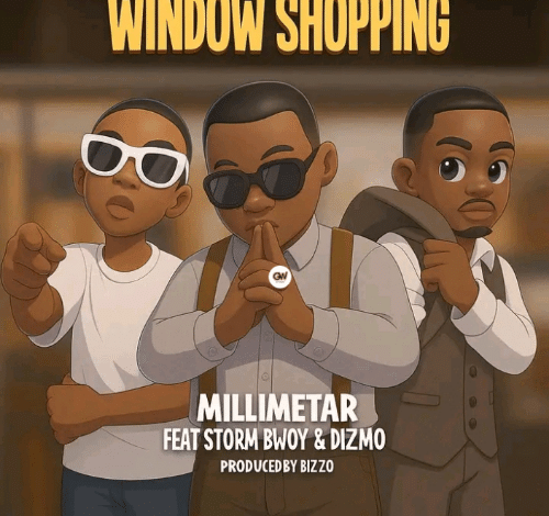 Millimetar Ft. Dizmo & Storm Bwoy - Window Shopping Mp3 Download