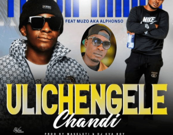 "Ulichengele Chandi - Fresh Mack Ft. Muzo Aka Alphonso"