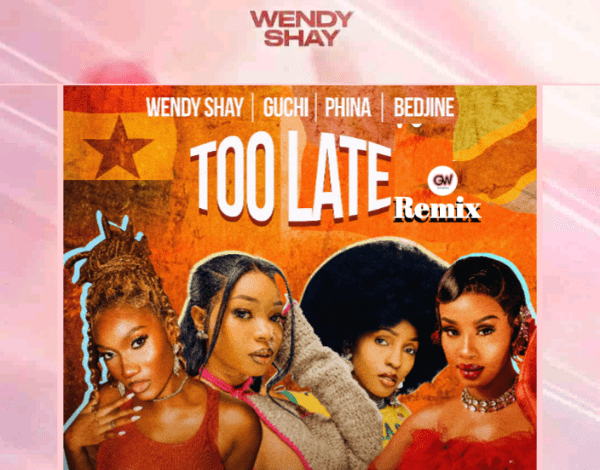 Wendy Shay Ft. Guchi Phina & Bedjine - Too Late Remix Mp3