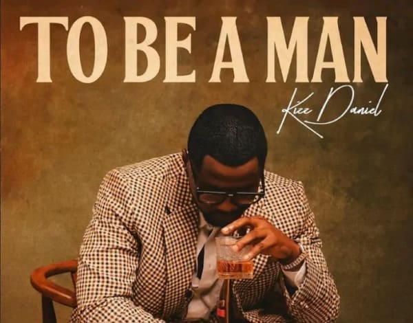 Kizz Daniel - "To Be A Man" Mp3 Download