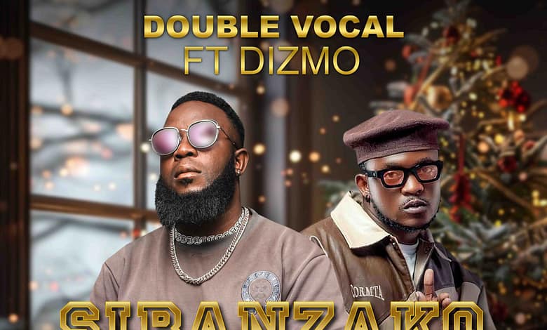 Double Vocal Ft. Dizmo - "Sibanzako" (Mp3 Download),Double Vocal,Dizmo,Sibanzako